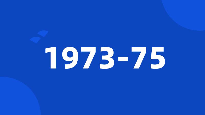 1973-75