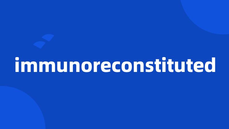 immunoreconstituted