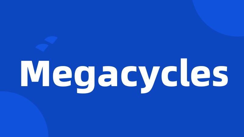 Megacycles