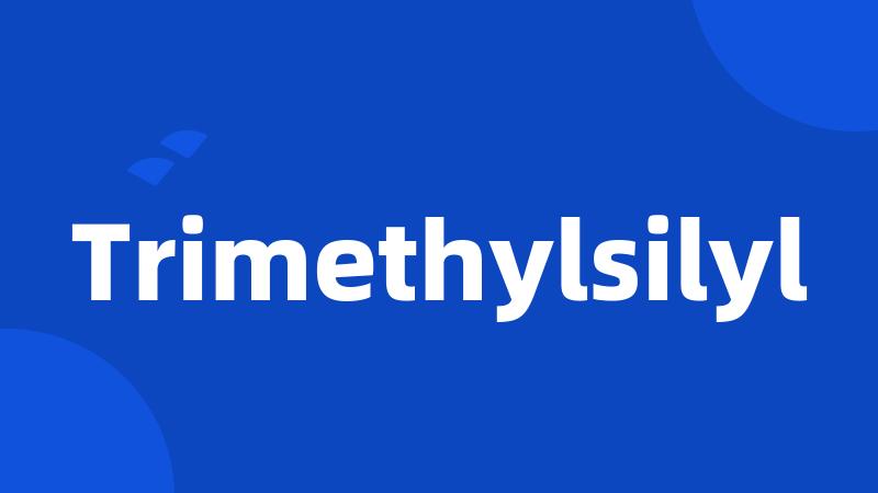 Trimethylsilyl