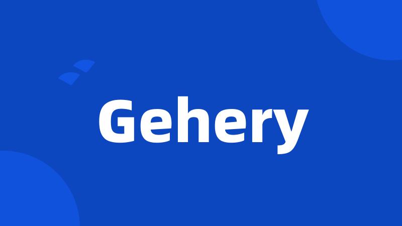 Gehery