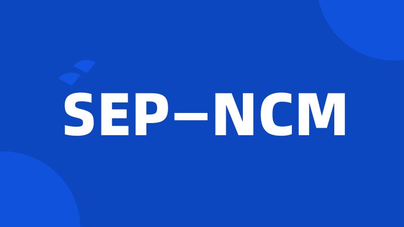 SEP—NCM