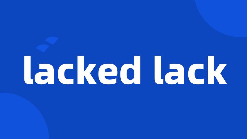 lacked lack