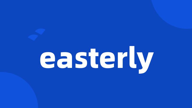 easterly