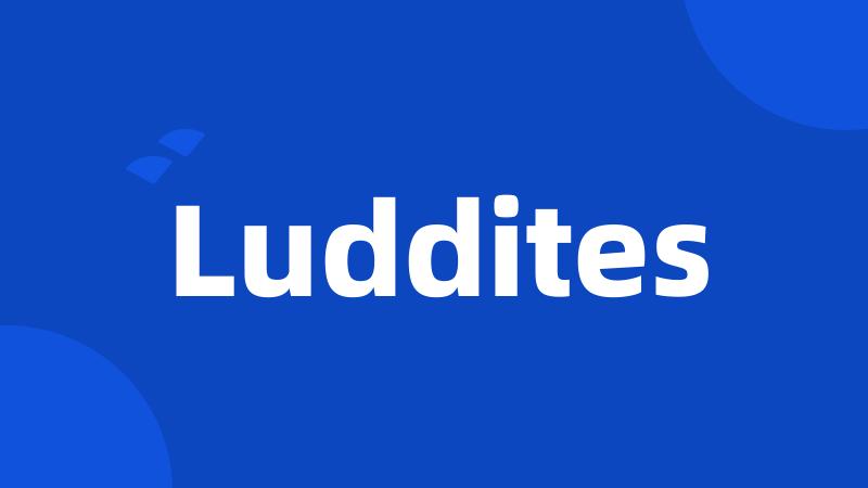 Luddites