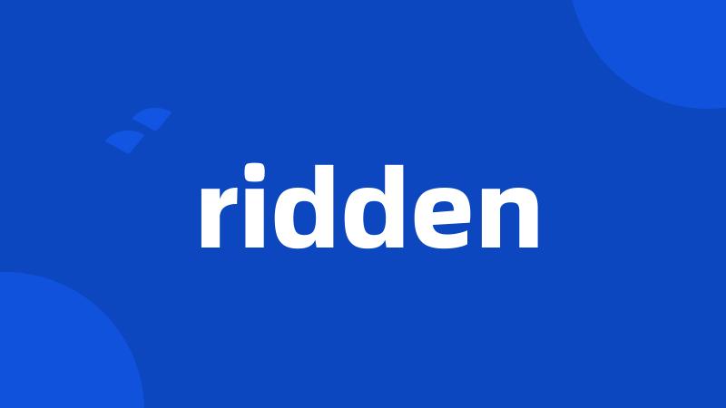 ridden