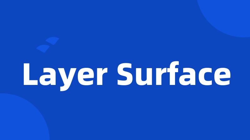 Layer Surface