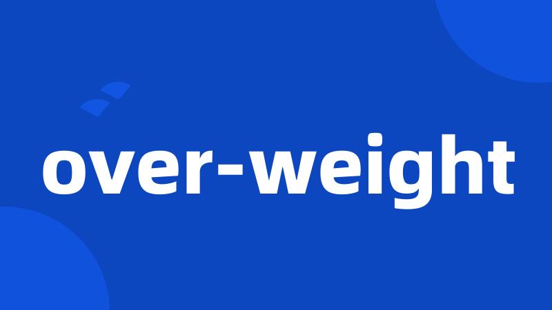 over-weight