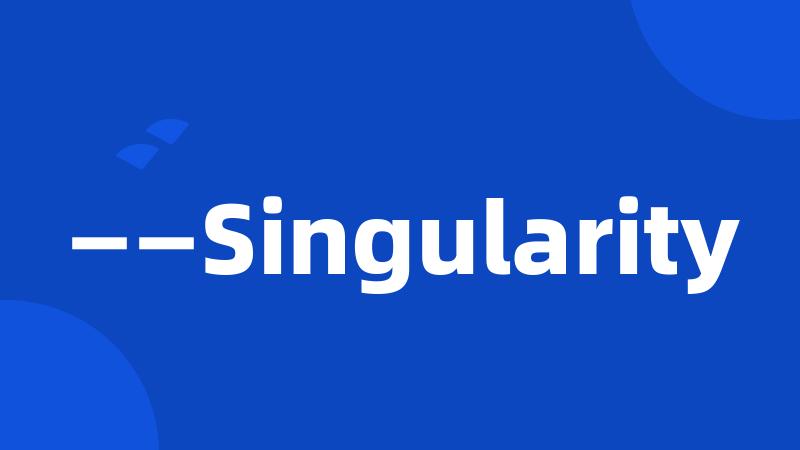 ——Singularity