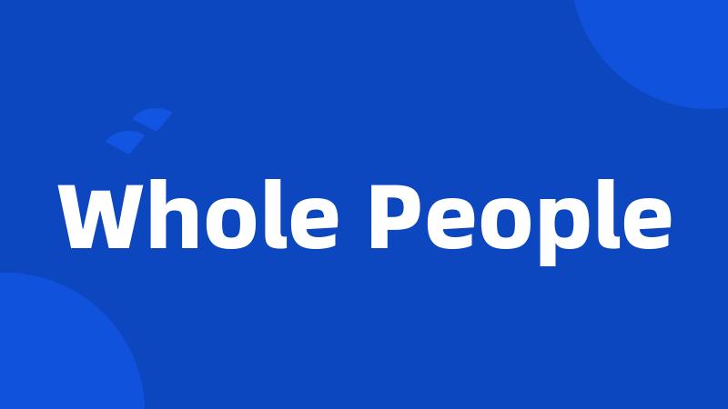Whole People