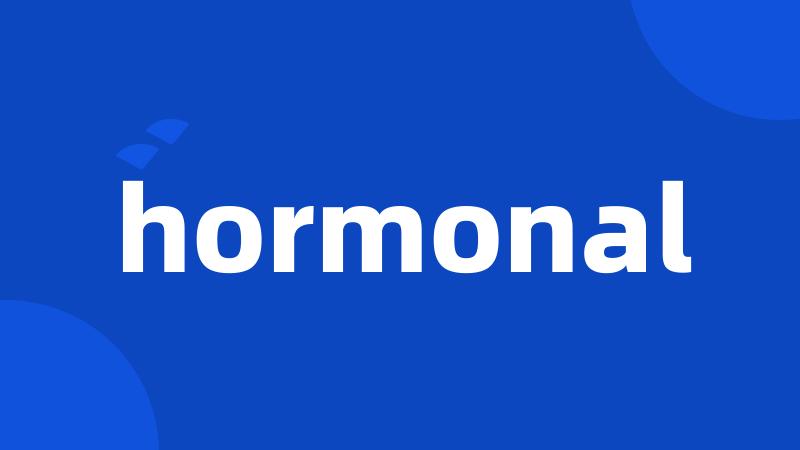 hormonal