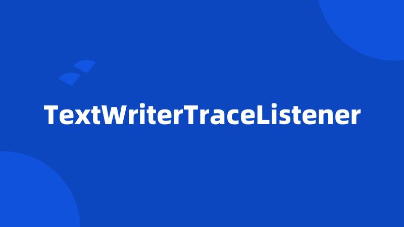 TextWriterTraceListener