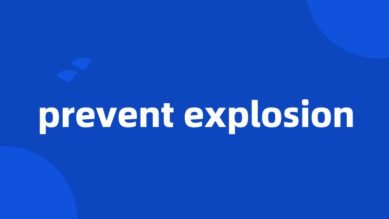 prevent explosion