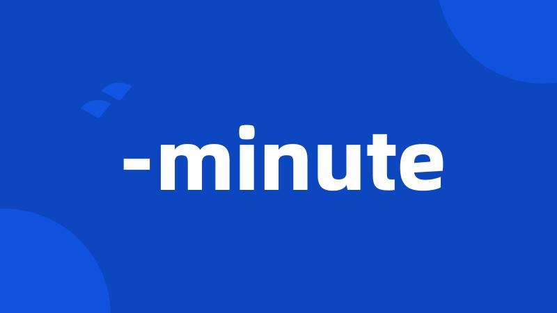 -minute