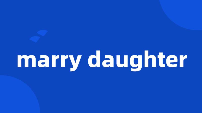 marry daughter