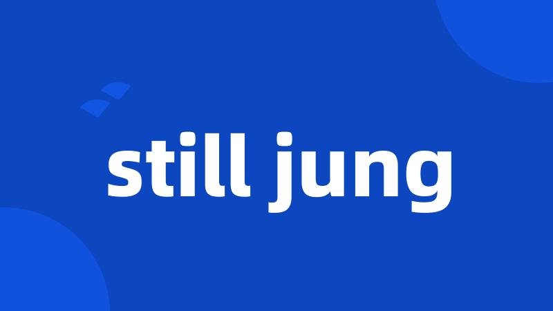 still jung