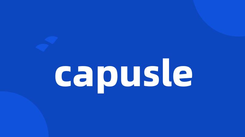 capusle