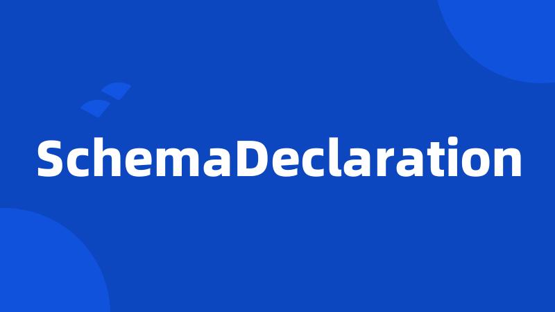 SchemaDeclaration