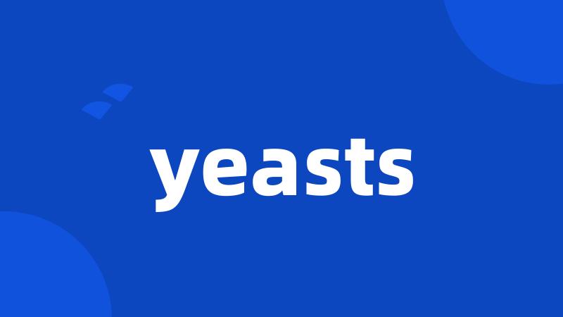 yeasts