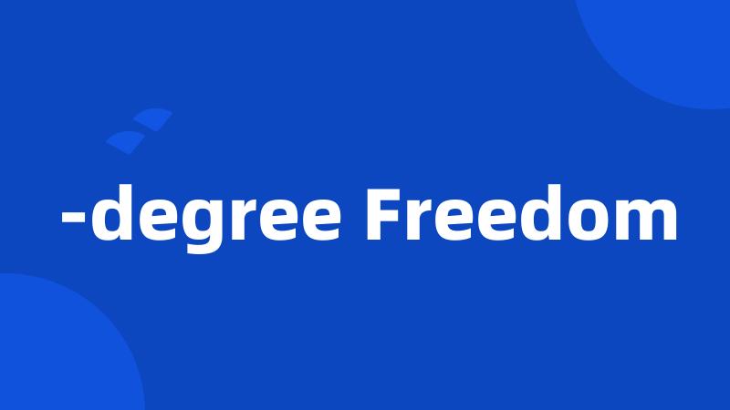 -degree Freedom