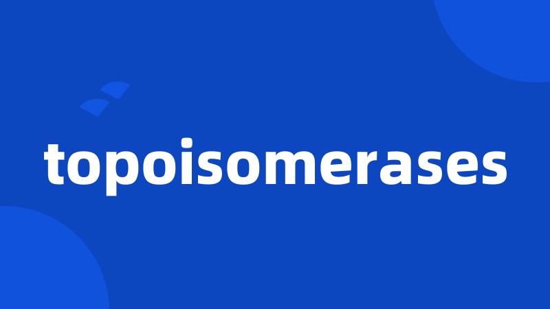 topoisomerases