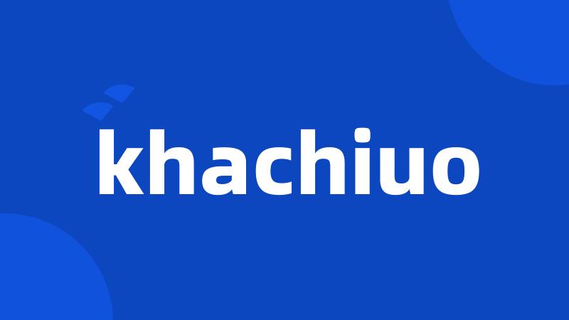 khachiuo