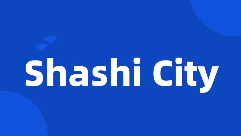 Shashi City