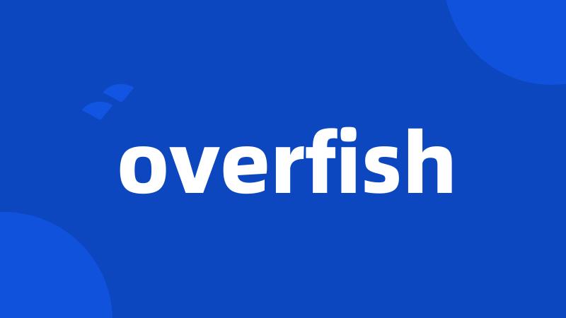 overfish