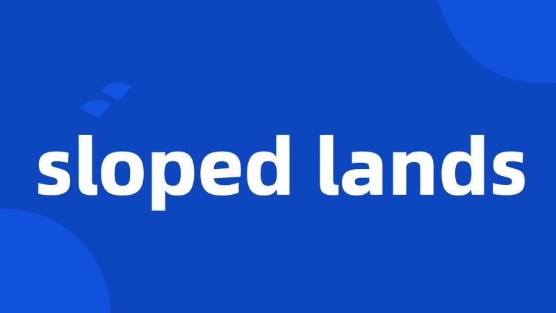 sloped lands