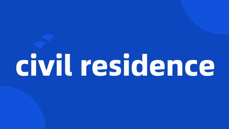 civil residence