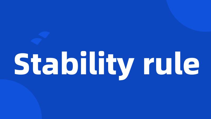 Stability rule