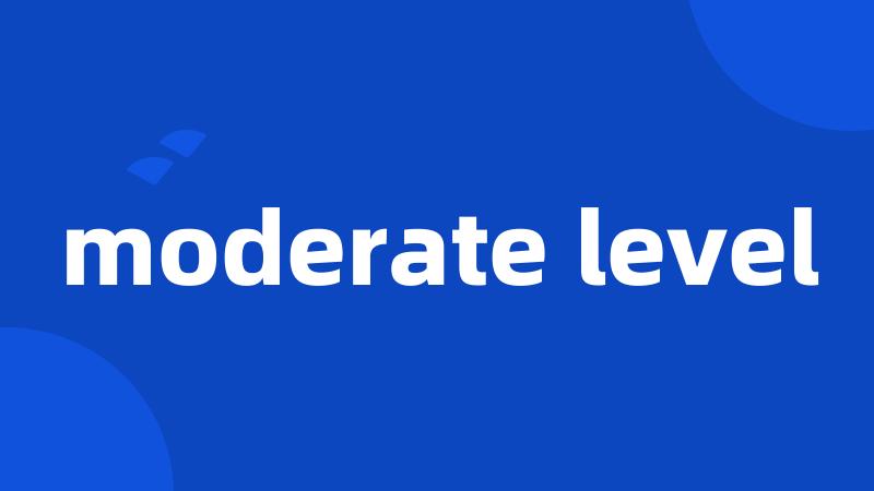 moderate level