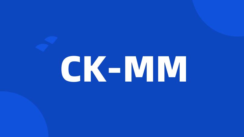 CK-MM
