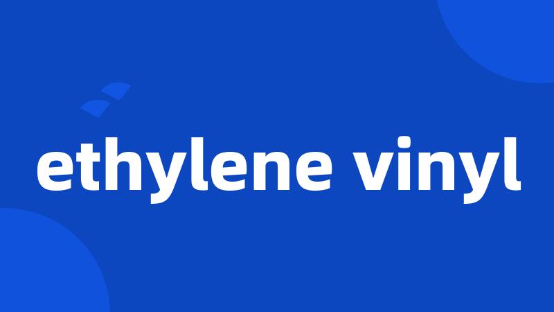 ethylene vinyl