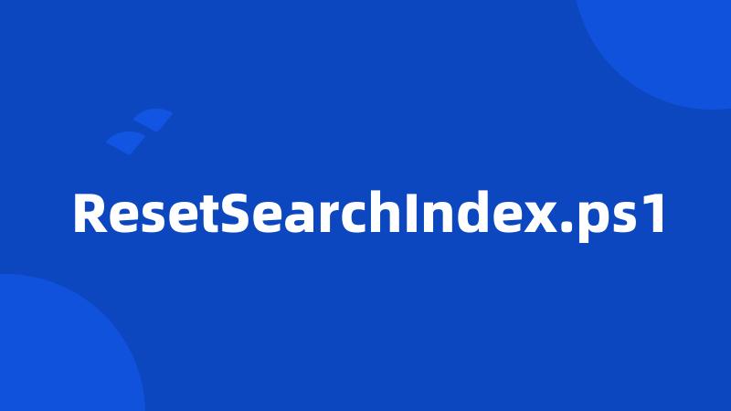 ResetSearchIndex.ps1