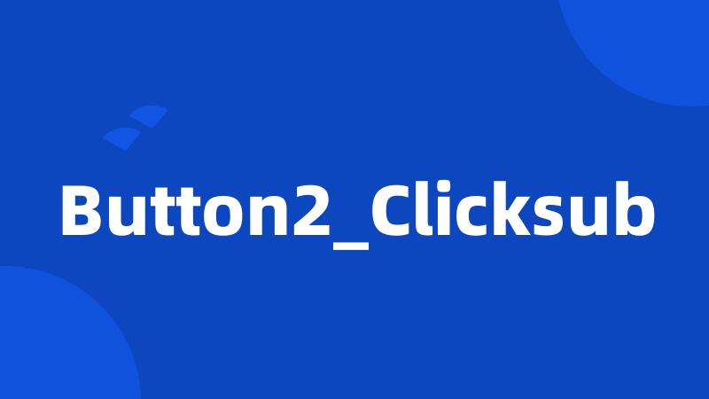 Button2_Clicksub