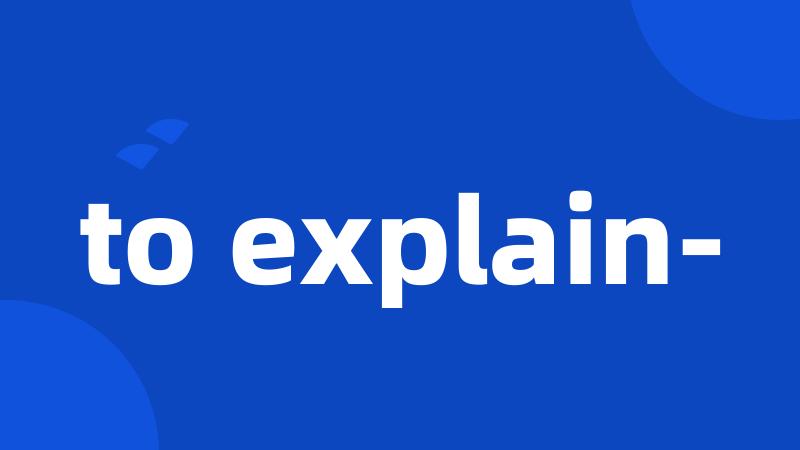 to explain-
