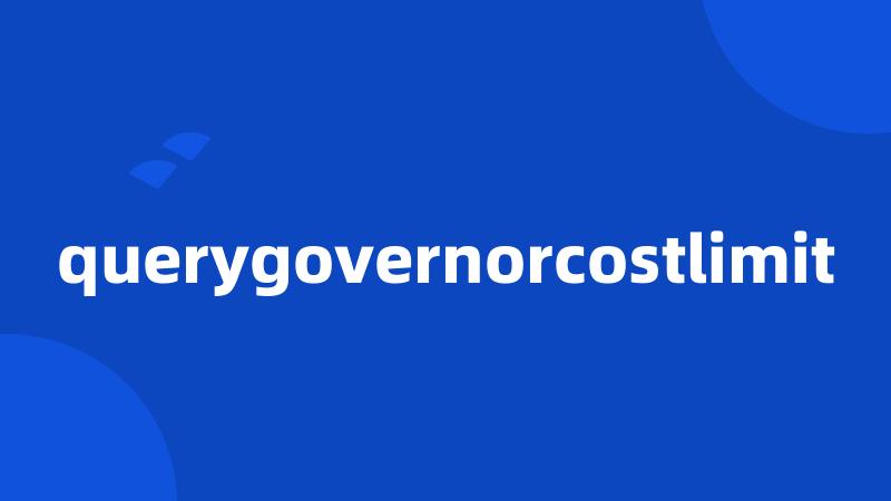 querygovernorcostlimit