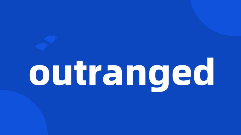 outranged