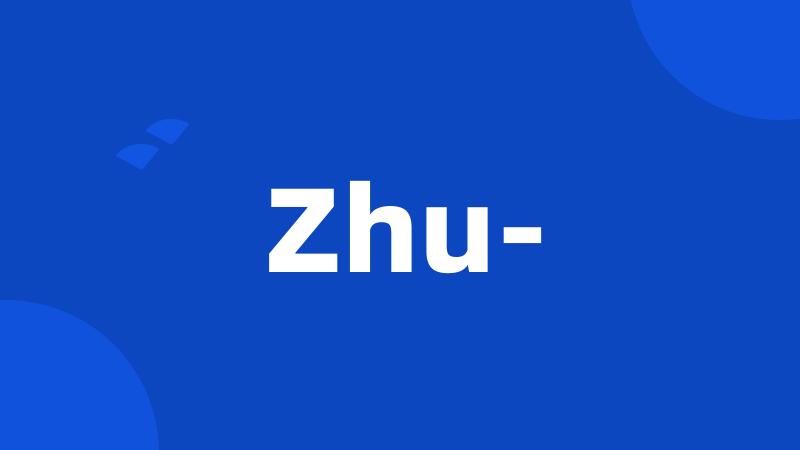 Zhu-