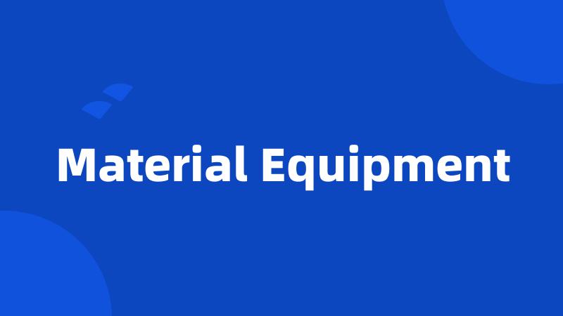 Material Equipment