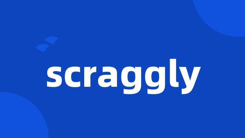 scraggly