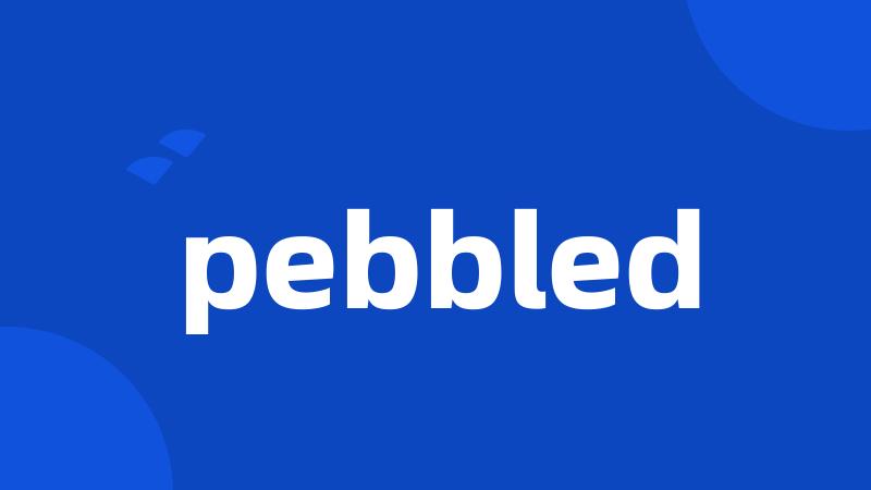 pebbled