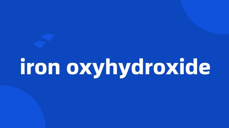iron oxyhydroxide