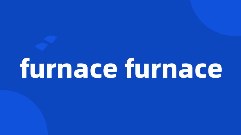 furnace furnace