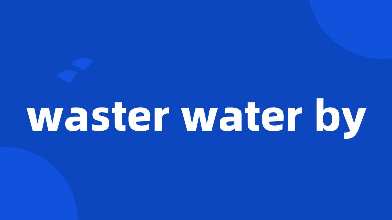 waster water by