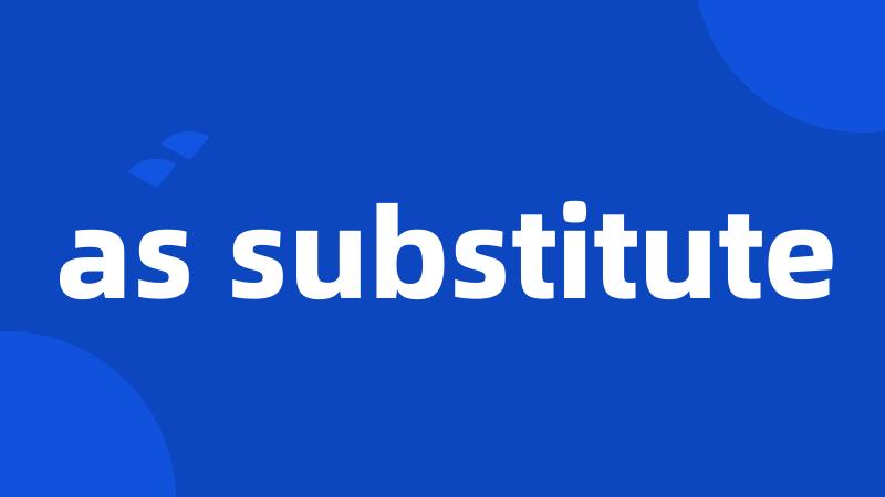 as substitute