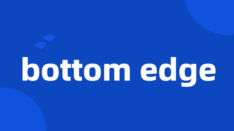 bottom edge