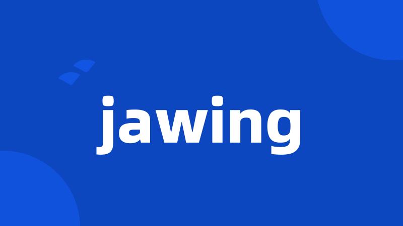 jawing