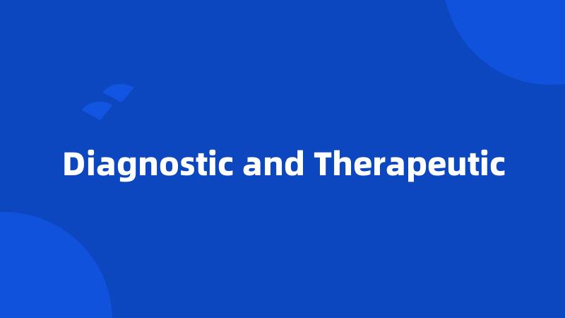 Diagnostic and Therapeutic